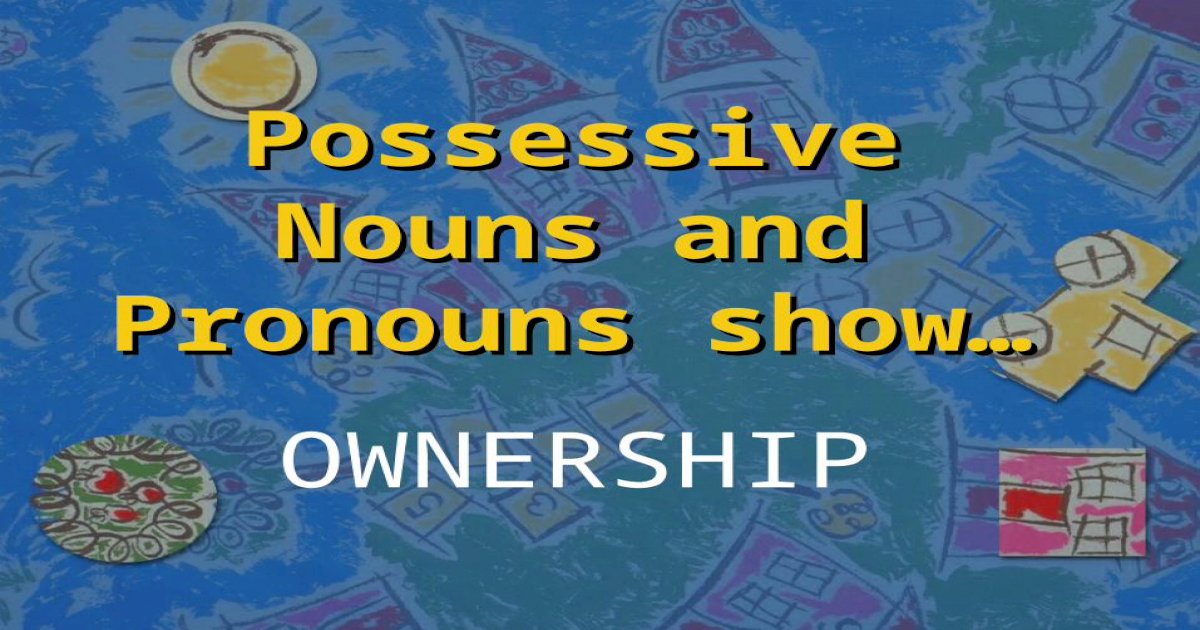 possessive-nouns-and-pronouns-show-ownership-singular-and-plural-nouns-will-show-ownership-in