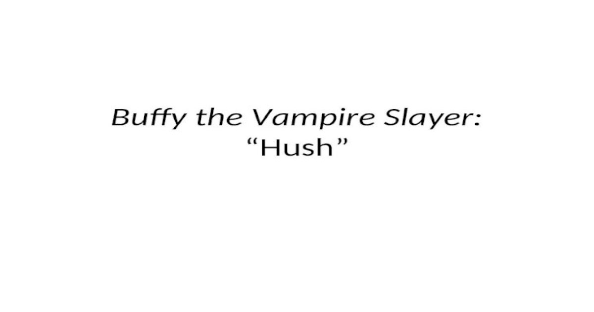 Buffy the Vampire Slayer: “Hush” - [PPT Powerpoint]