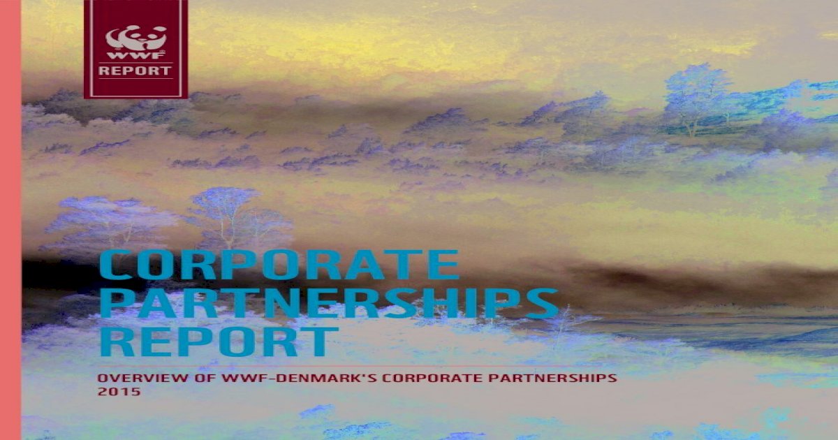 PARTNERSHIPS REPORT WWF-Norway â€“ Corporate Partnerships Report â€“ 2013 WWF-Denmark â€“ - [PDF Document]
